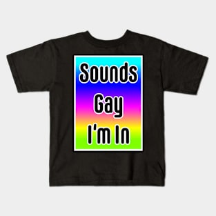 Sounds Gay I'm In- neon Kids T-Shirt